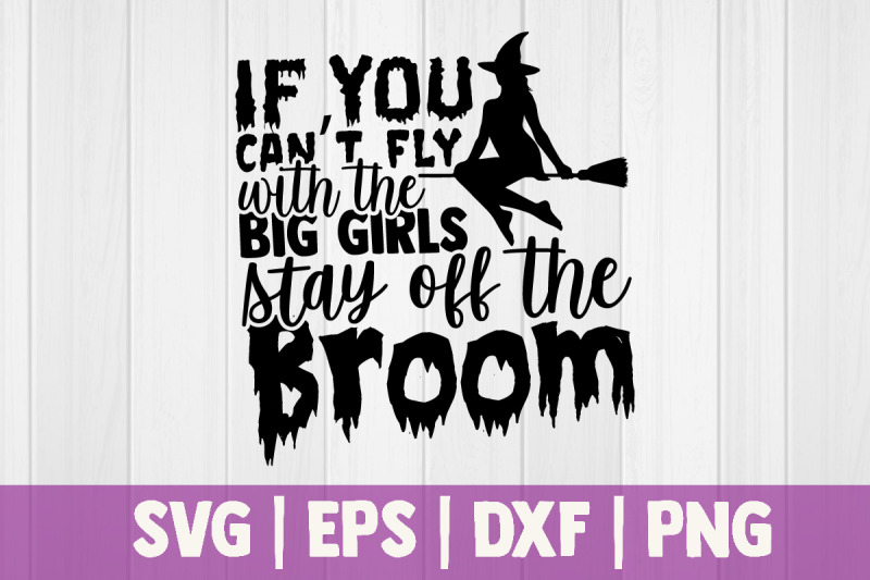 if-you-cant-fly-with-the-big-girls-stay-off-the-broom