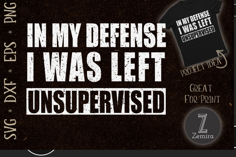 in-my-defense-i-was-left-unsupervised
