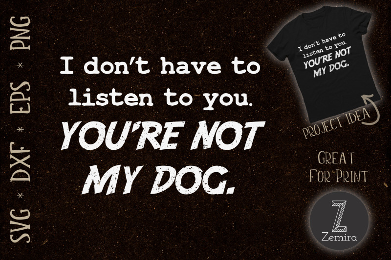 you-039-re-not-my-dog-dog-lover-funny-quote