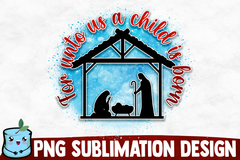 for-unto-us-a-child-is-born-sublimation-design