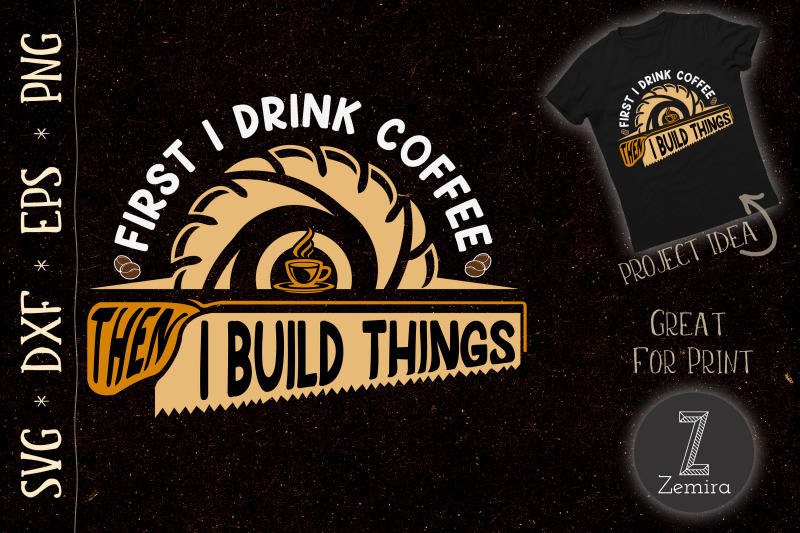 first-i-drink-coffee-then-i-build-things