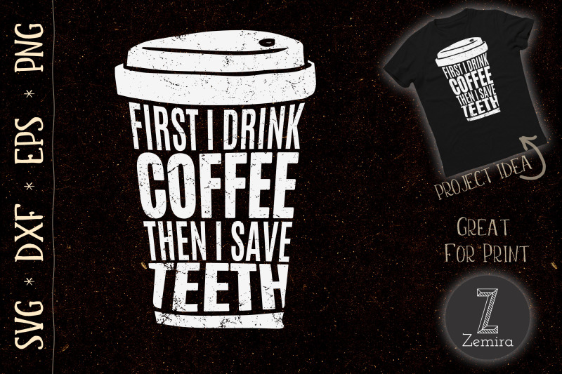 first-i-drink-coffee-then-i-save-teeth