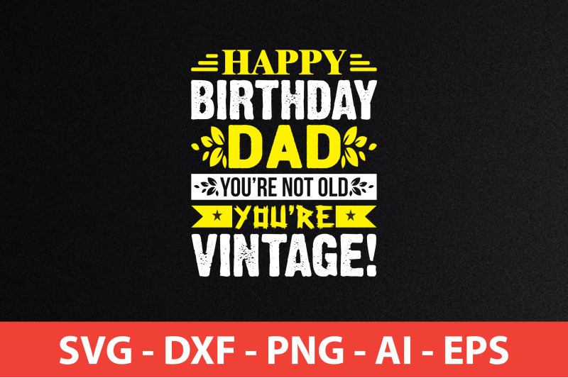 happy-birthday-dad-you-039-re-not-old-you-039-re-vintage-svg-cut-file