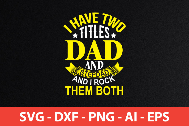 i-have-two-titles-dad-and-stepdad-and-i-rock-them-both-svg-cut-file