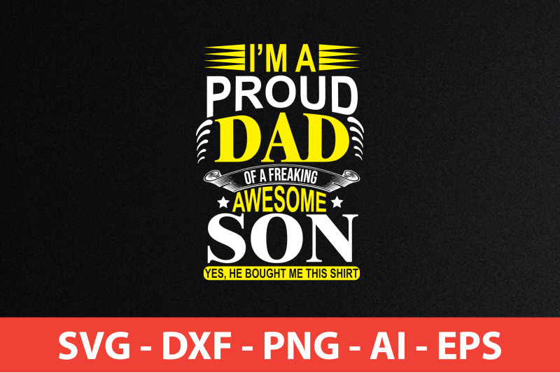 i-039-m-a-proud-dad-of-a-freaking-awesome-son-yes-he-bought-me-this-shirt