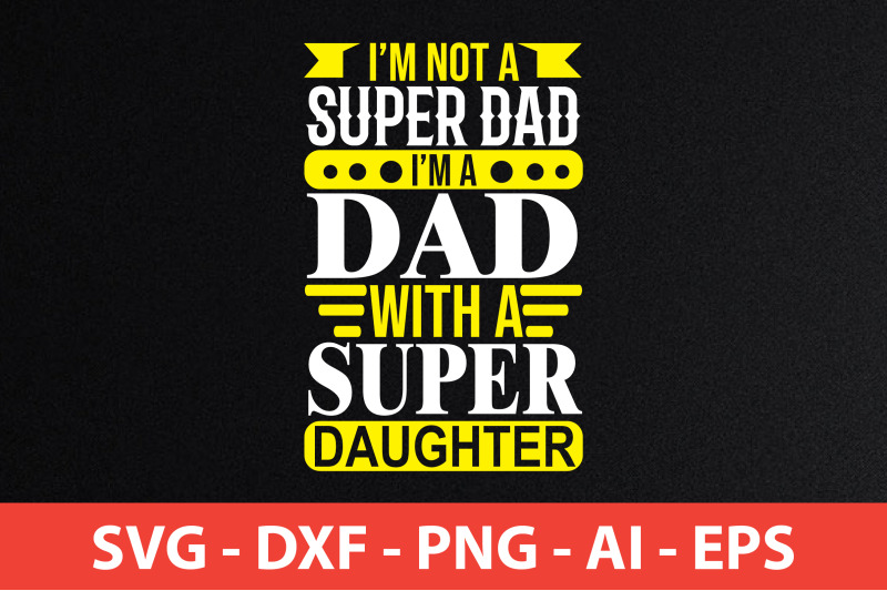 i-039-m-not-a-super-dad-i-039-m-dad-with-a-super-daughter-svg-cut-file