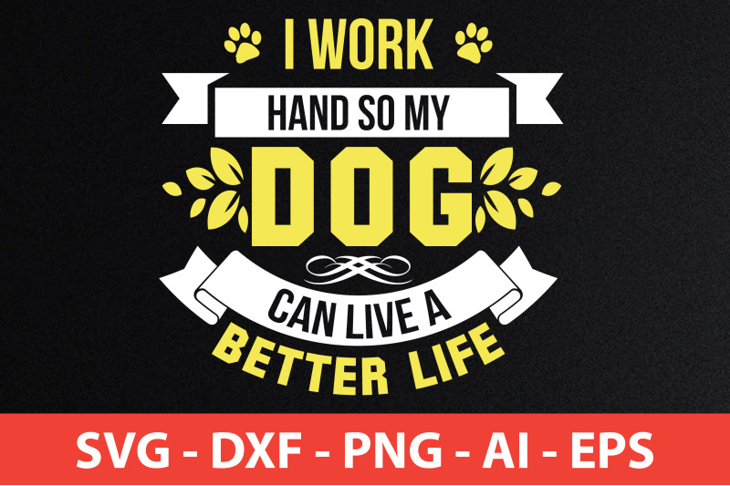 i-work-hand-so-my-dog-can-live-a-better-life-svg-cut-file
