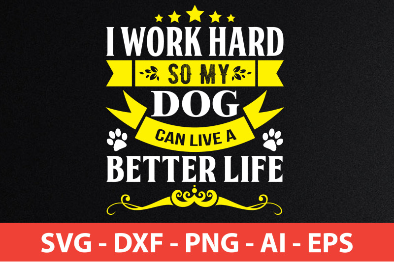 i-work-hard-so-my-dog-can-live-a-better-life-t-shirt