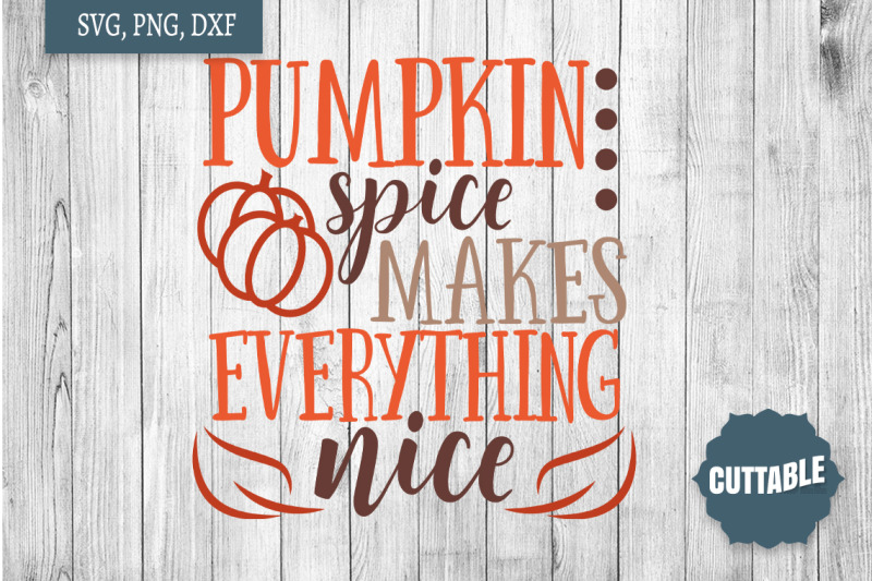 fall-quote-svg-pumpkin-spice-makes-everything-nice-cut-file
