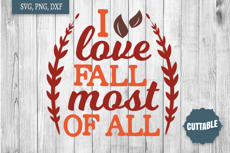 fall-quote-cut-file-i-love-fall-most-of-all-svg-fall-svg-quote