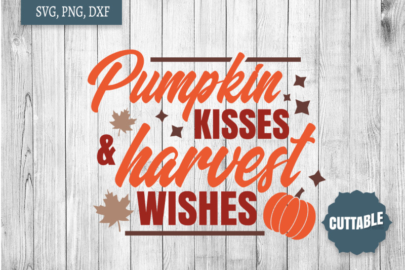 fall-cut-file-pumpkin-kisses-and-harvest-wishes-svg-fall-quote-svg