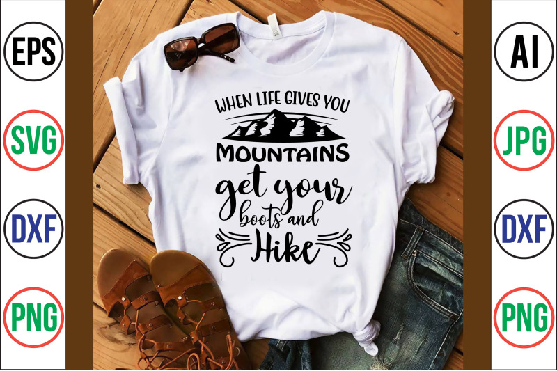 when-life-gives-you-mountains-get-your-boots-and-hike-svg-cut-file