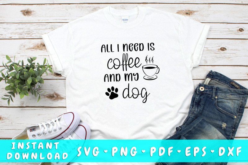 all-i-need-is-coffee-and-my-dog-svg