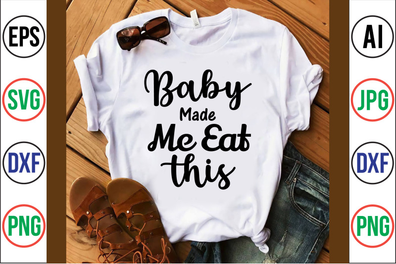 baby-made-me-eat-this-svg-cut-file