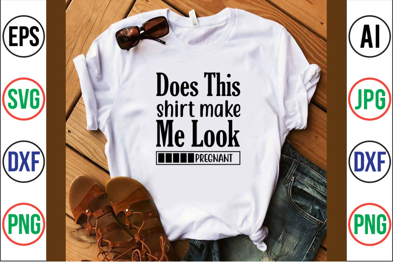 does-this-shirt-make-me-look-pregnant-svg-cut-file