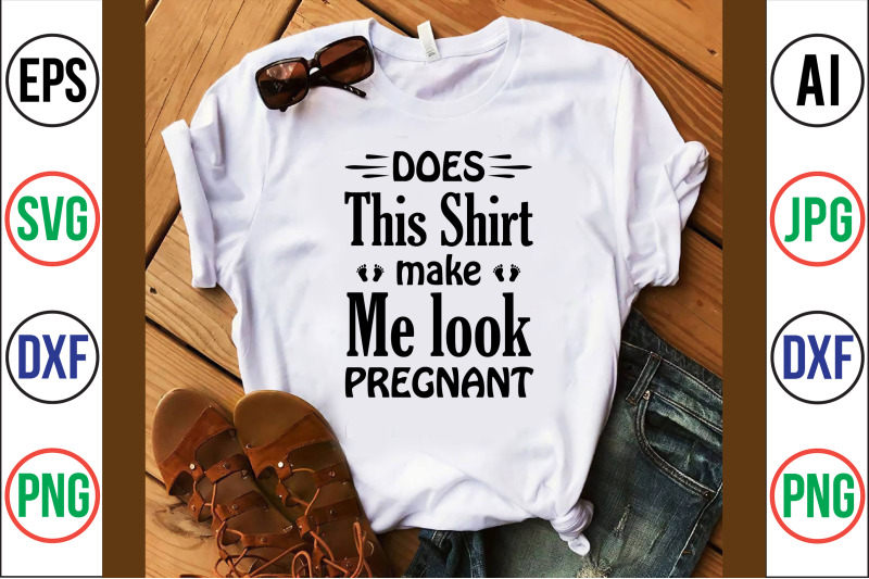 does-this-shirt-make-me-look-pregnant-svg-cut-file