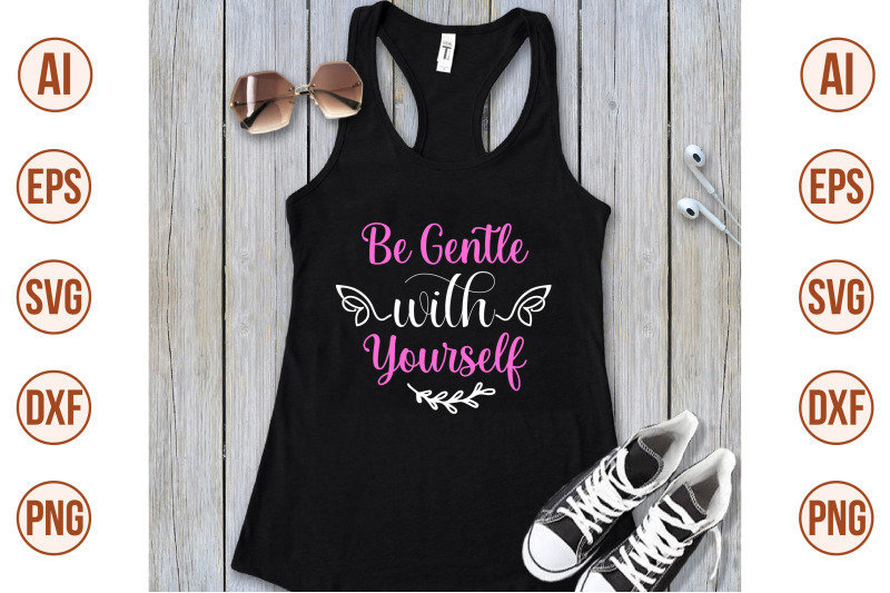 be-gentle-with-yourself-svg-cut-file