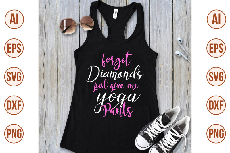 forget-diamonds-just-give-me-yoga-pants-svg-cut-file