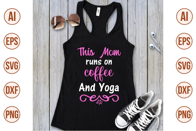 this-mom-runs-on-coffee-amp-yoga-svg-cut-file