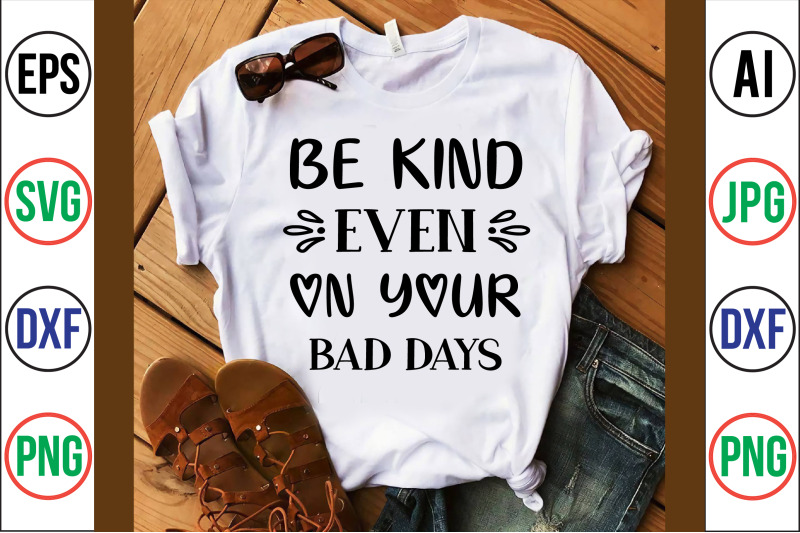 be-kind-even-on-your-bad-days-svg-cut-file