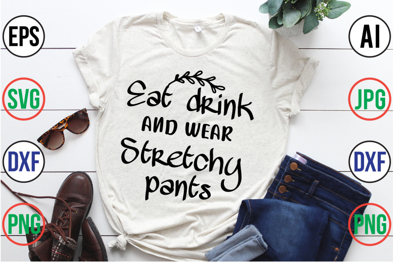 eat-drink-and-wear-stretchy-pants-svg-cut-file