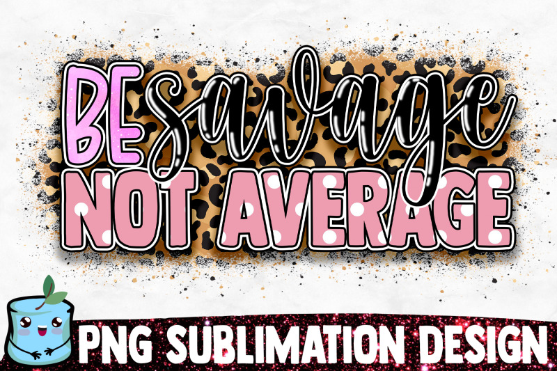be-savage-not-average-sublimation-design