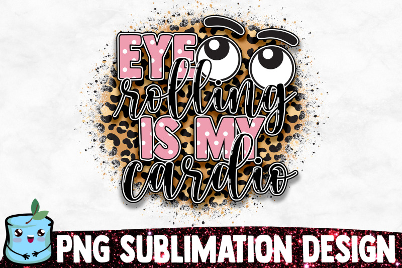 eye-rolling-is-my-cardio-sublimation-design