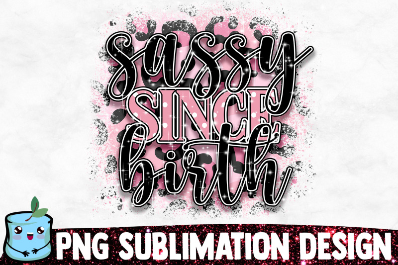 sassy-since-birth-sublimation-design