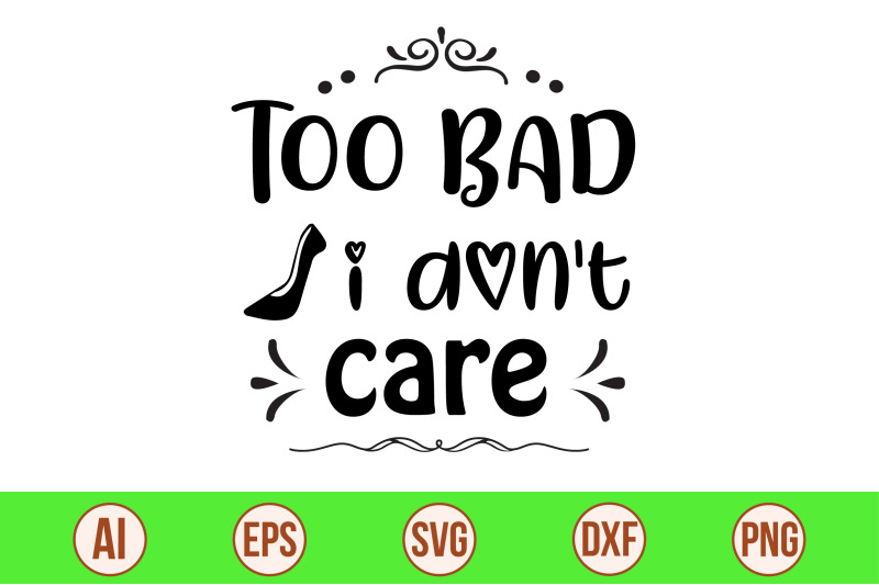 too-bad-i-don-039-t-care-svg-cut-file