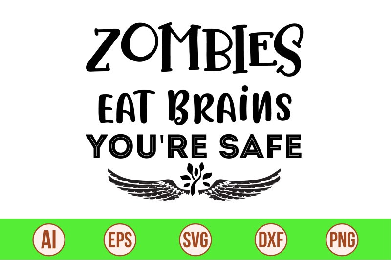 zombies-eat-brains-you-039-re-safe-svg-cut-file