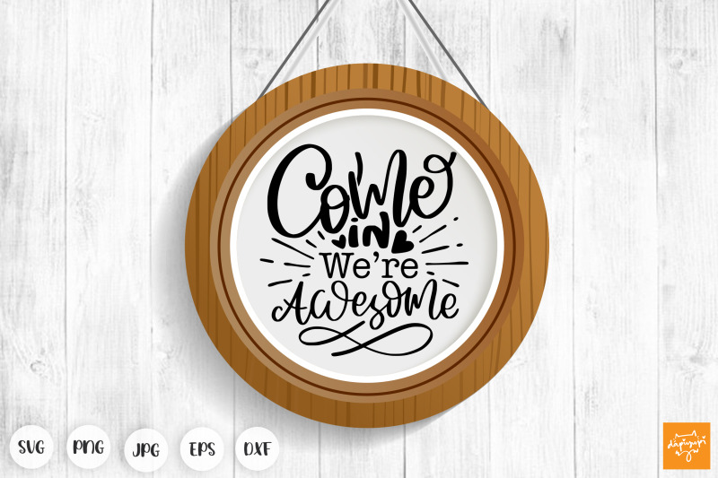 come-in-we-re-awesome-svg-funny-door-sign-farmhouse-sign