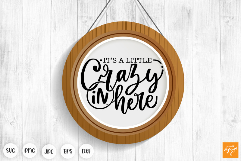 it-039-s-a-little-crazy-in-here-svg-funny-door-sign-farmhouse