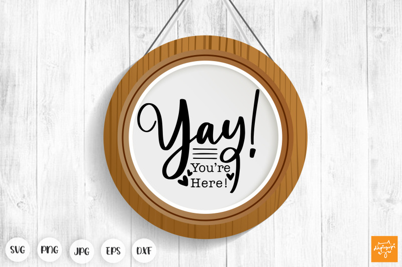 yay-you-039-re-here-svg-funny-door-sign