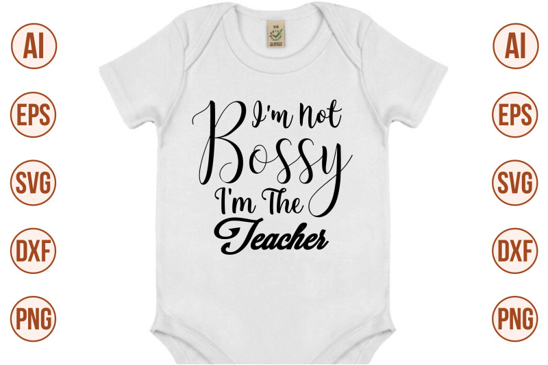 i-039-m-not-bossy-i-039-m-the-teacher-svg-cut-file