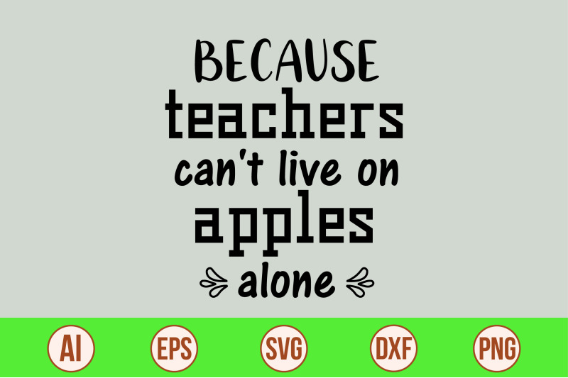 because-teachers-can-039-t-live-on-apples-alone-svg-cut-file