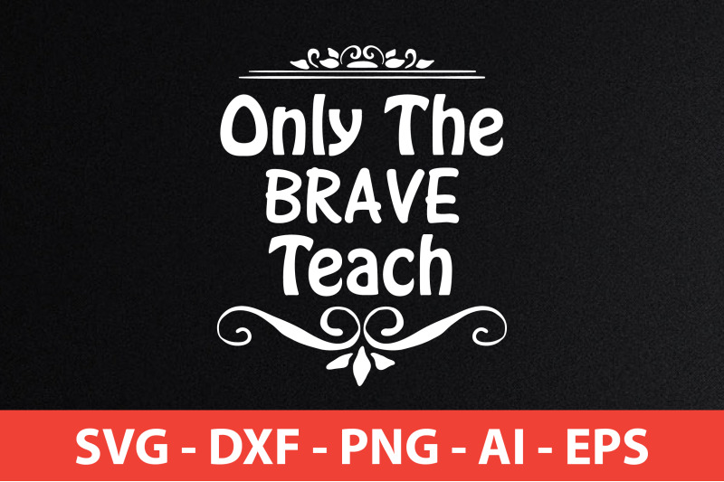 only-the-brave-teach-svg-cut-file