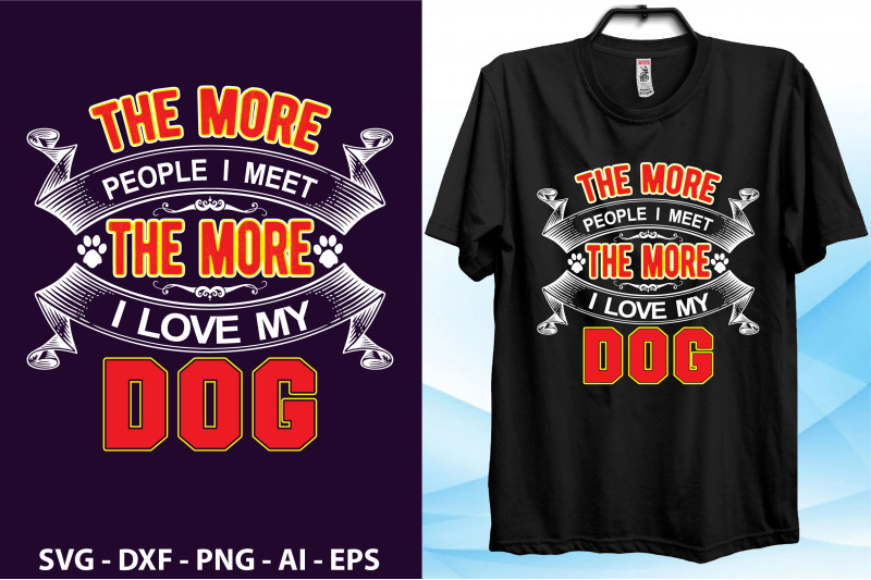 the-more-people-i-meet-the-more-i-love-my-dog-t-shirt-file