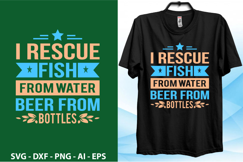 i-rescue-fish-from-water-beer-from-bottles-svg-t-shirt