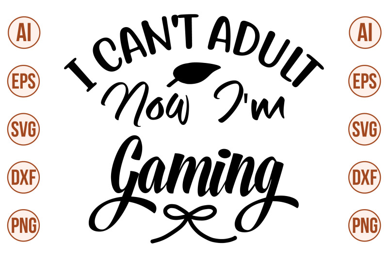 i-can-039-t-adult-now-i-039-m-gaming-svg-cut-file