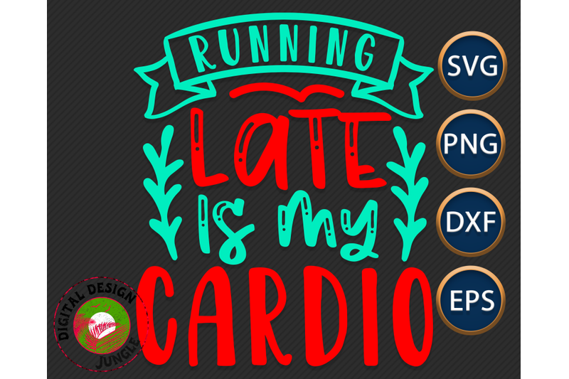 running-late-is-my-cardio-sarcastic-quote-funny-svg-sassy-saying