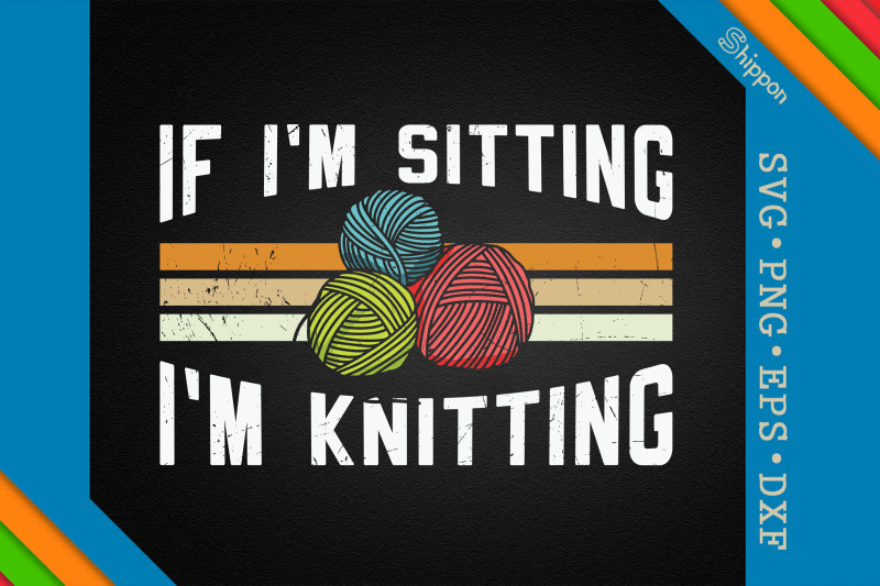 if-i-039-m-sitting-i-039-m-knitting