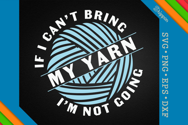 i-039-m-not-going-if-i-can-039-t-bring-my-yarn