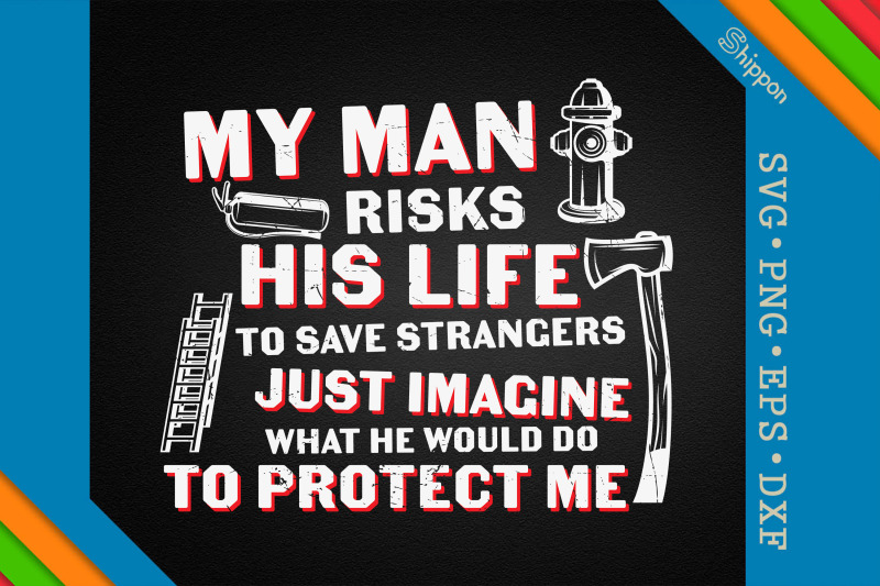 my-man-risks-his-life-firefighter-wife