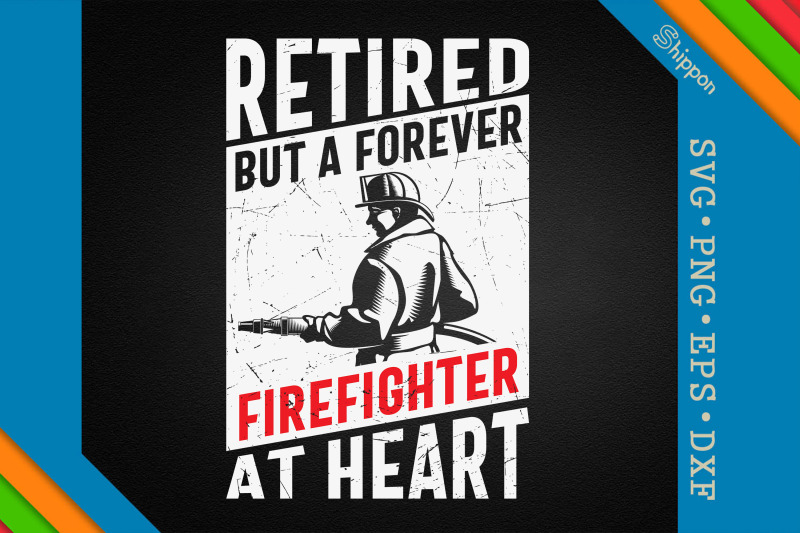 retired-a-forever-firefighter-at-heart