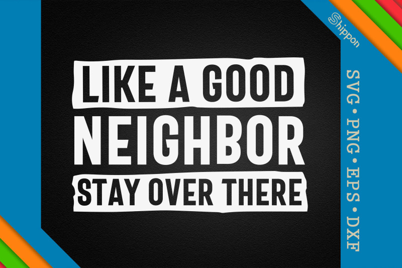 like-a-good-neighbor-stay-over-there