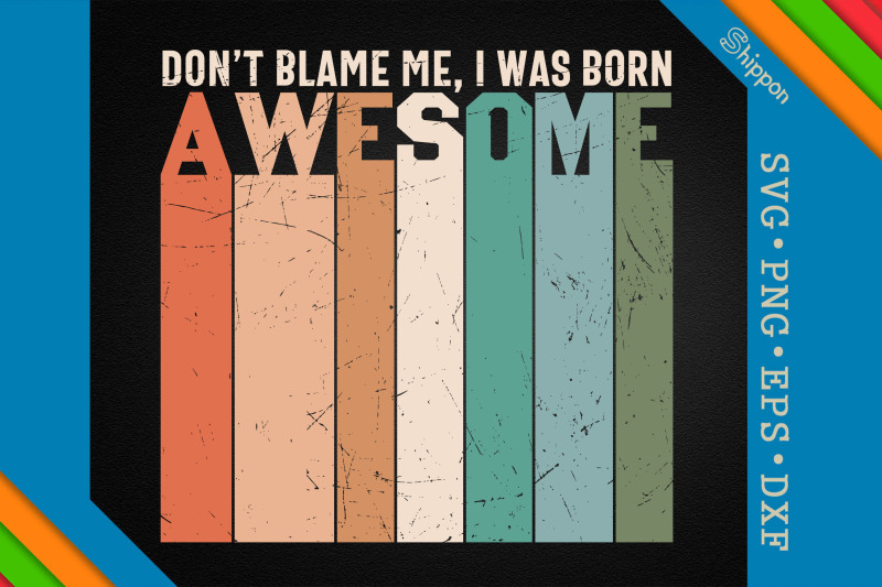 don-039-t-blame-me-i-was-born-awesome