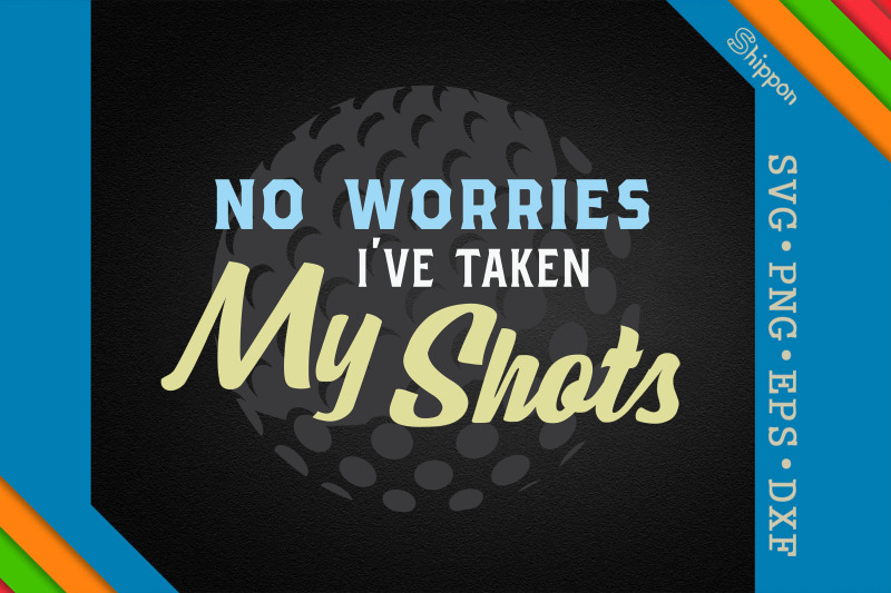 golf-no-worries-i-039-ve-taken-my-shots