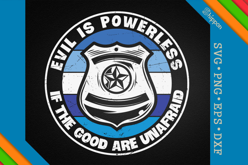 the-good-are-unafraid-evil-is-powerless