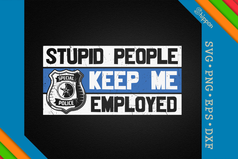 stupid-people-keep-me-employed