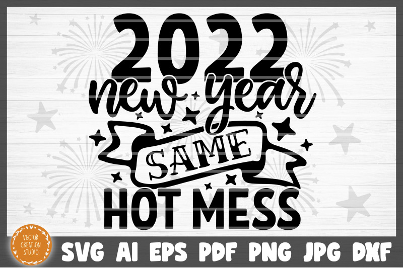 2022-new-year-same-hot-mess-svg-cut-file